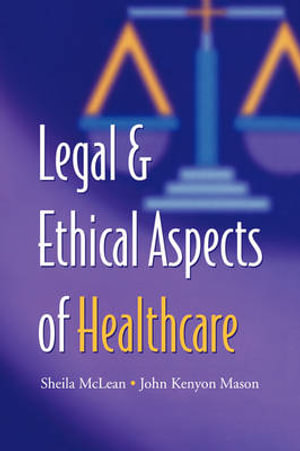 Legal and Ethical Aspects of Healthcare - J.K. Mason