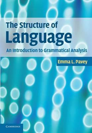 The Structure of Language : An Introduction to Grammatical Analysis - Emma L. Pavey