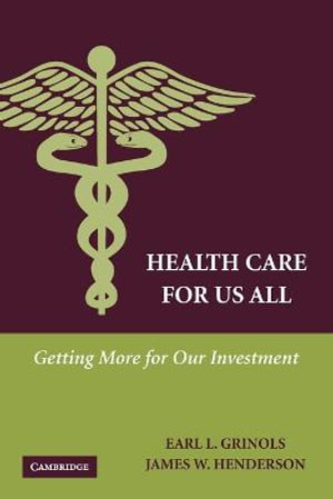 Health Care for Us All : Getting More for Our Investment - Earl L.  Grinols