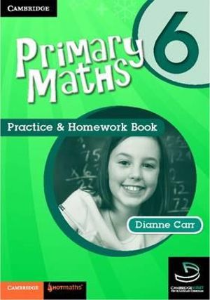 Cambridge Primary Maths : Practice and Homework Book : Cambridge Primary Maths Australia : Book 6 - Dianne Carr