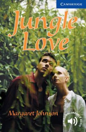 Jungle Love : Cambridge English Readers : Level 5 - Margaret Johnson