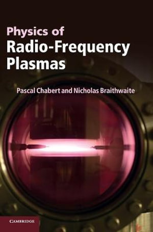 Physics of Radio-Frequency Plasmas - Pascal Chabert