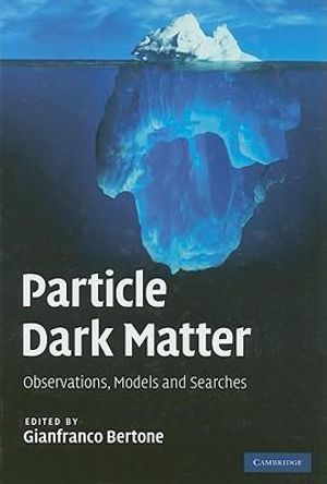 Particle Dark Matter : Observations, Models and Searches - Gianfranco Bertone