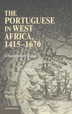 The Portuguese in West Africa, 1415-1670 : A Documentary History - Malyn Newitt