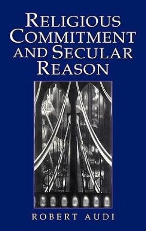 Religious Commitment and Secular Reason - Robert Audi