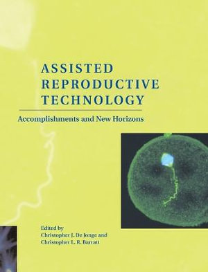 Assisted Reproductive Technology : Accomplishments and New Horizons - Christopher J. De Jonge