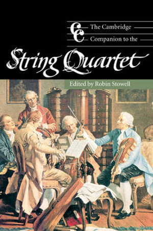 The Cambridge Companion to the String Quartet : Cambridge Companions to Music - Robin Stowell