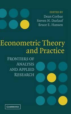 Econometric Theory and Practice : Frontiers of Analysis and Applied Research - Dean Corbae