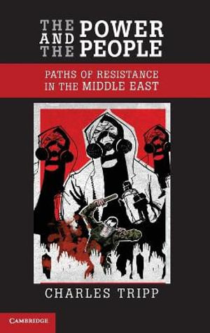 The Power and the People : Paths of Resistance in the Middle East - Charles Tripp