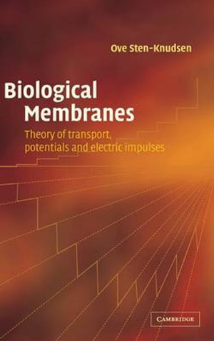 Biological Membranes : Theory of Transport, Potentials and Electric Impulses - Ove Sten-Knudsen