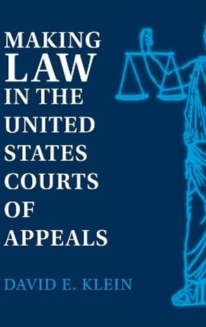 Making Law in the United States Courts of Appeals - David E. Klein