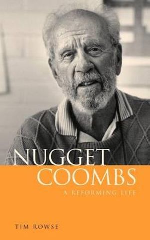 Nugget Coombs : A Reforming Life - Tim Rowse