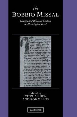 The Bobbio Missal : Liturgy and Religious Culture in Merovingian Gaul - Yitzhak Hen