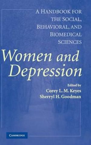 Women and Depression : A Handbook for the Social, Behavioral, and Biomedical Sciences - Corey L. M. Keyes