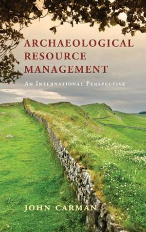 Archaeological Resource Management : An International Perspective - John Carman