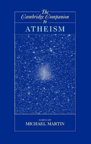 The Cambridge Companion to Atheism : Cambridge Companions to Philosophy - Michael Martin