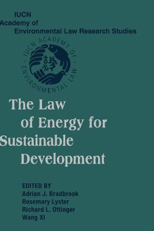 The Law of Energy for Sustainable Development : IUCN Academy of Environmental Law Research Studies - Adrian J. Bradbrook