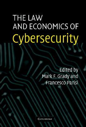 The Law and Economics of Cybersecurity - Mark Grady