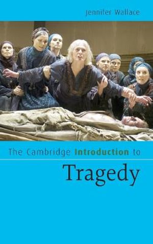 The Cambridge Introduction Tragedy : Cambridge Introductions to Literature - Jennifer Wallace