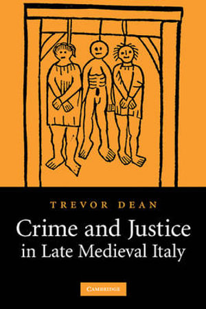 Crime and Justice in Late Medieval Italy - Trevor Dean