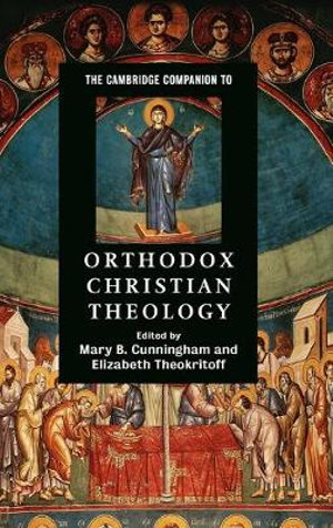 The Cambridge Companion to Orthodox Christian Theology : Cambridge Companions to Religion - Mary B. Cunningham