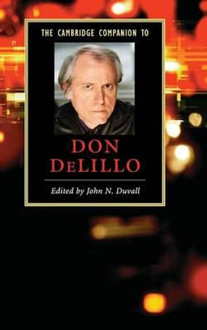 The Cambridge Companion to Don DeLillo : Cambridge Companions to Literature - John N. Duvall