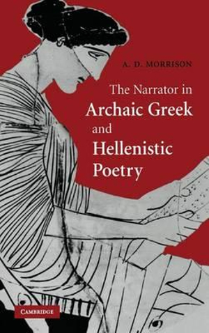 The Narrator in Archaic Greek and Hellenistic Poetry - Andrew D. Morrison