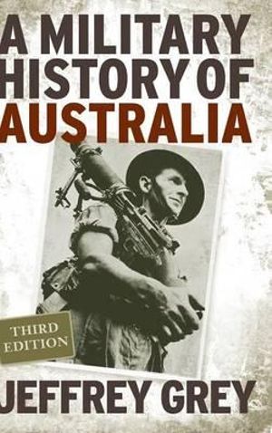 A Military History of Australia : 3rd Edition - Jeffrey Grey