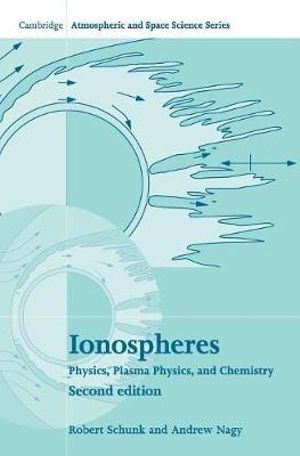 Ionospheres : Physics, Plasma Physics, and Chemistry - Robert Schunk