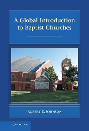 A Global Introduction to Baptist Churches : Introduction to Religion - Robert E. Johnson