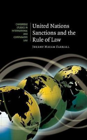 United Nations Sanctions and the Rule of Law : Cambridge Studies in International and Comparative Law - Jeremy Matam Farrall