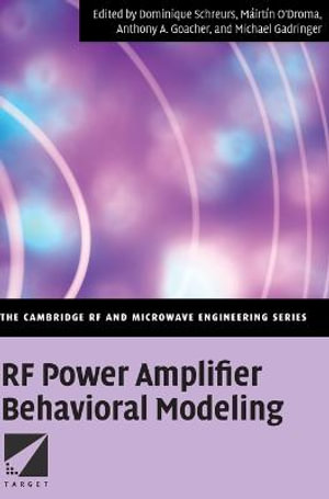 RF Power Amplifier Behavioral Modeling : The Cambridge Rf and Microwave Engineering Series - Dominique Schreurs