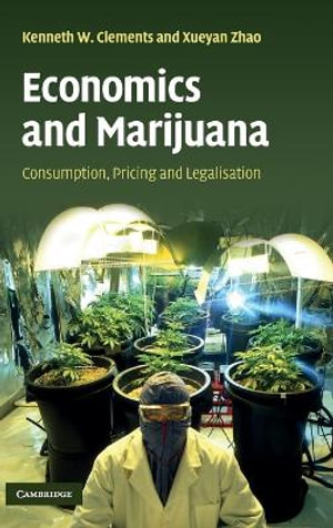 Economics and Marijuana :  Consumption, Pricing and Legislation - Kenneth W. Clements