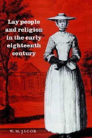 Lay People and Religion in the Early Eighteenth Century - W. M. Jacob