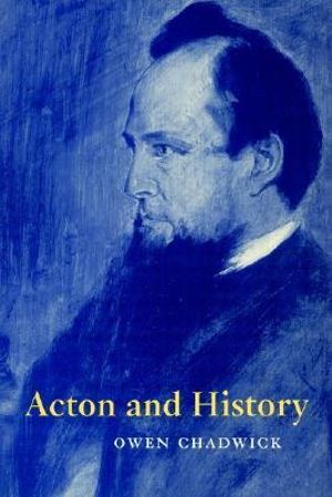 Acton and History - Owen Chadwick