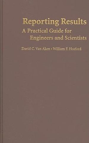 Reporting Results :  A Practical Guide for Engineers and Scientists - David C. Van Aken