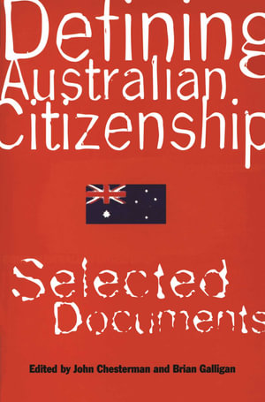 Defining Australian Citizenship : Selected Documents - John Chesterman