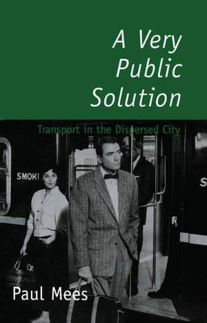 A very Public Solution : Transport in the Dispersed City - Paul Mees