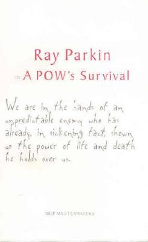 On a POW's Survival : Melbourne University Press Masterworks - Ray Parkin