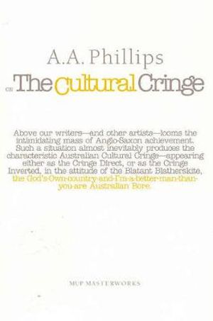 On The Cultural Cringe : Melbourne University Press Masterworks S. - A.A. Phillips