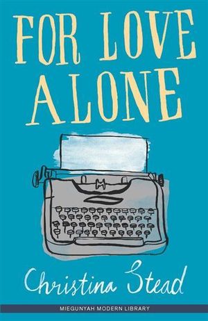 For Love Alone : Miegunyah Modern Library - Christina Stead