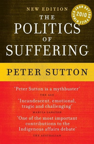 The Politics of Suffering : Indigenous Australia and The End of the Liberal Consensus - Peter Sutton