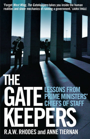 The Gatekeepers : Lessons from prime ministers' chiefs of staff - R. a. W. Rhodes