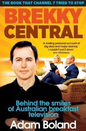 Brekky Central : Behind the Smiles of Australian Breakfast Television - Adam Boland