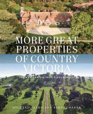 More Great Properties of Country Victoria : The Western District's Golden Age - Richard Allen