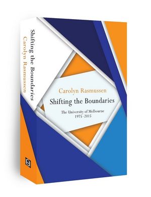 Shifting the Boundaries : The University of Melbourne 1975-2015 - Carolyn Rasmussen