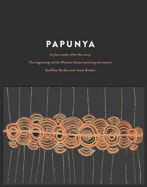 Papunya : A Place Made After the Story - Geoffrey Bardon