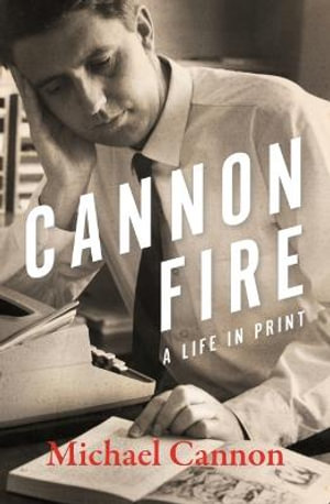 Cannon Fire : A Life in Print - Michael Cannon