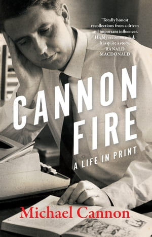 Cannon Fire : A Life in Print - Michael Cannon