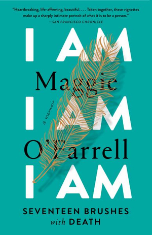 I Am, I Am, I Am : Seventeen Brushes with Death - Maggie O'Farrell